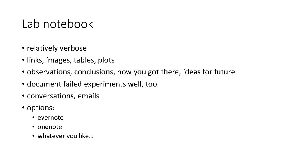 Lab notebook • relatively verbose • links, images, tables, plots • observations, conclusions, how