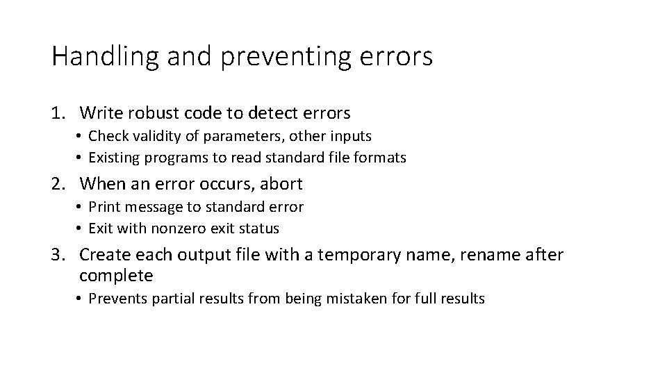 Handling and preventing errors 1. Write robust code to detect errors • Check validity