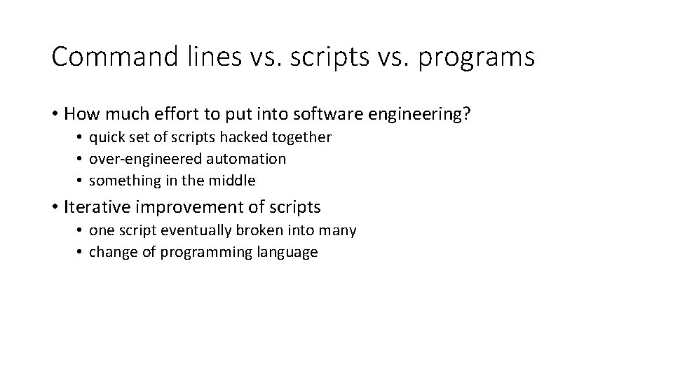 Command lines vs. scripts vs. programs • How much effort to put into software