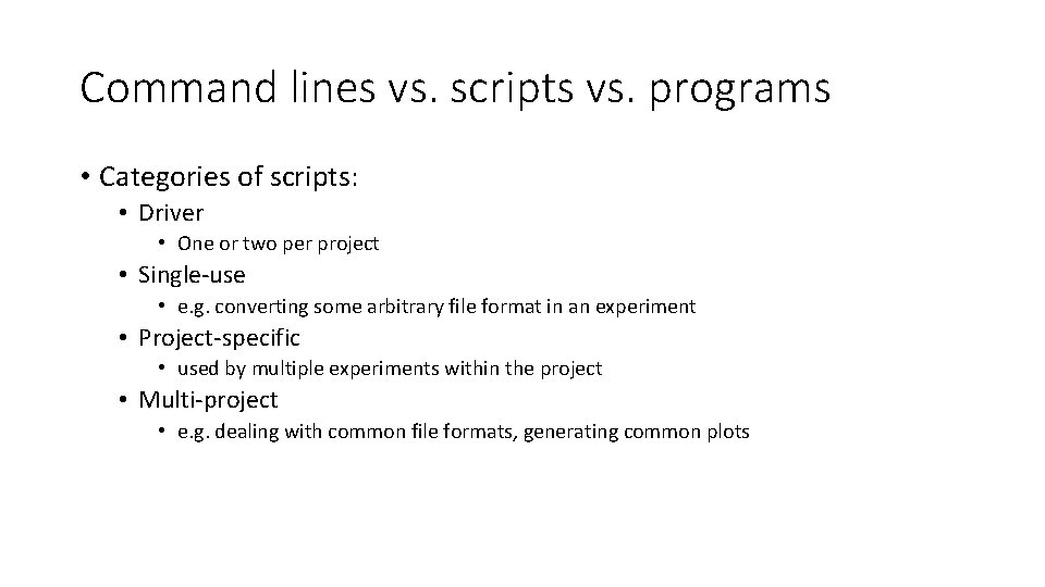 Command lines vs. scripts vs. programs • Categories of scripts: • Driver • One