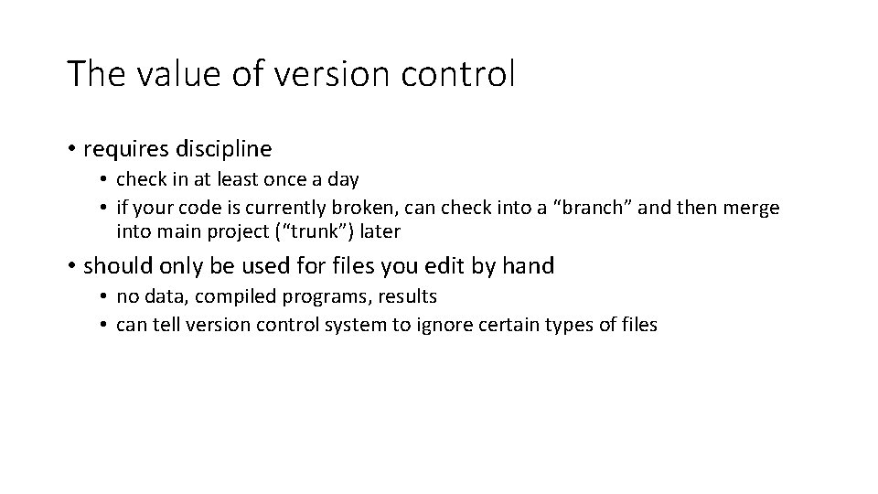 The value of version control • requires discipline • check in at least once