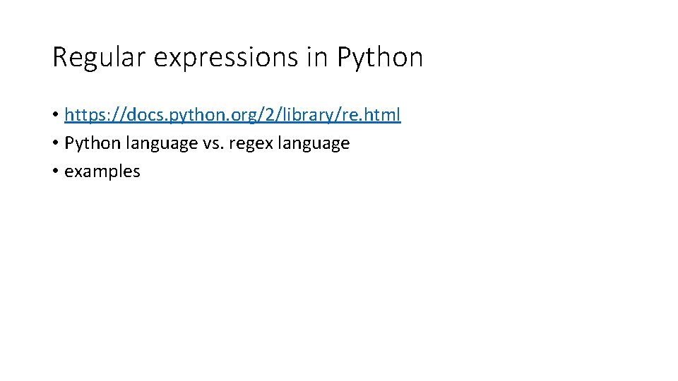 Regular expressions in Python • https: //docs. python. org/2/library/re. html • Python language vs.