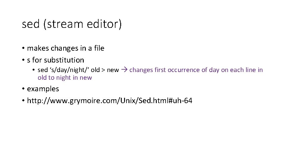 sed (stream editor) • makes changes in a file • s for substitution •