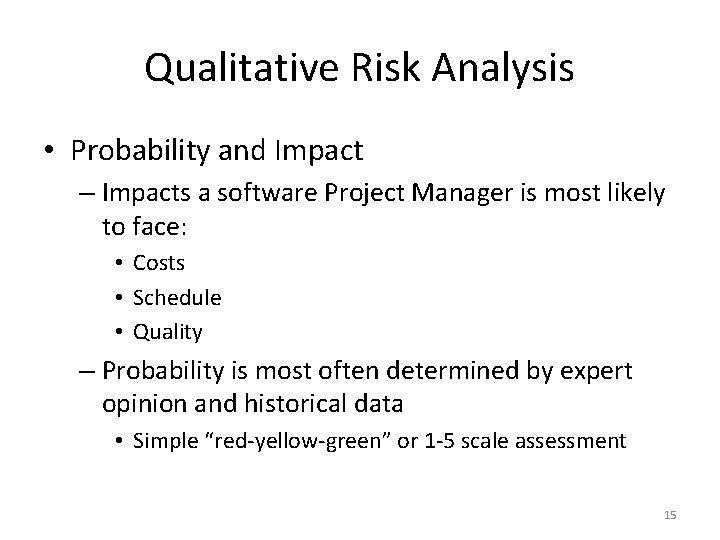 Qualitative Risk Analysis • Probability and Impact – Impacts a software Project Manager is