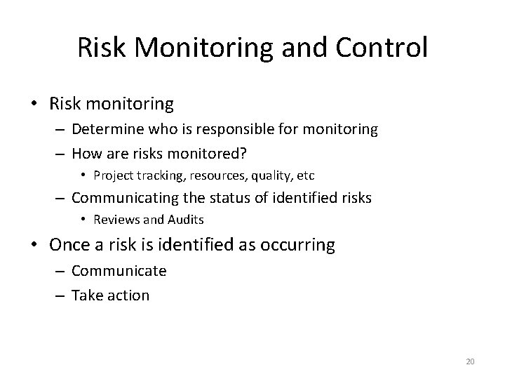 Risk Monitoring and Control • Risk monitoring – Determine who is responsible for monitoring