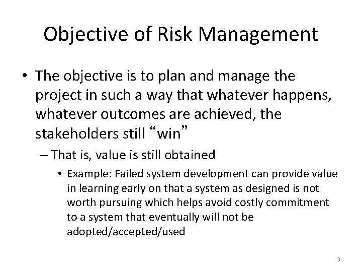 Objective of Risk Management • The objective is to plan and manage the project