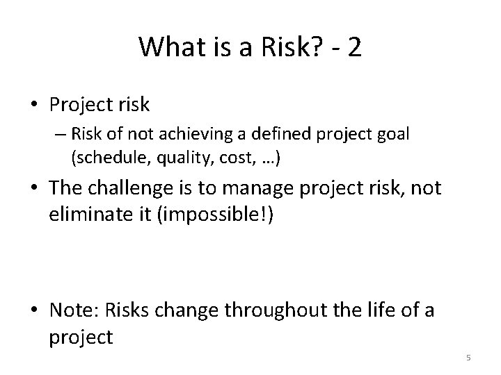 What is a Risk? - 2 • Project risk – Risk of not achieving