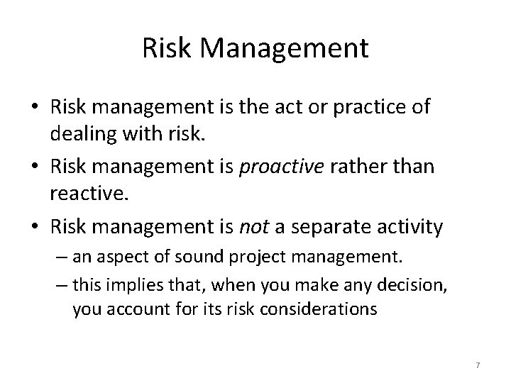 Risk Management • Risk management is the act or practice of dealing with risk.