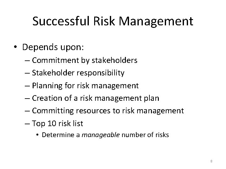 Successful Risk Management • Depends upon: – Commitment by stakeholders – Stakeholder responsibility –