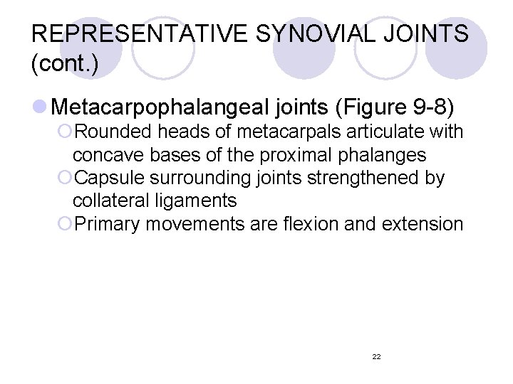 REPRESENTATIVE SYNOVIAL JOINTS (cont. ) l Metacarpophalangeal joints (Figure 9 -8) ¡Rounded heads of REPRESENTATIVE SYNOVIAL JOINTS (cont. ) l Metacarpophalangeal joints (Figure 9 -8) ¡Rounded heads of