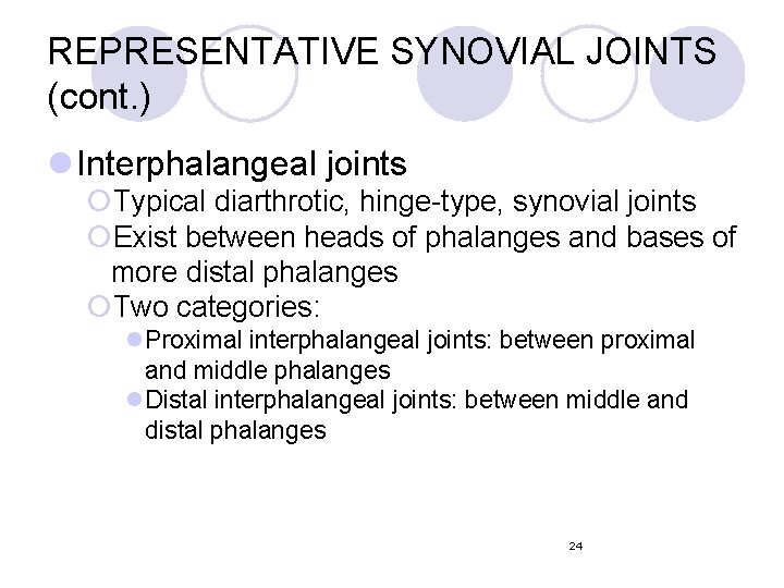 REPRESENTATIVE SYNOVIAL JOINTS (cont. ) l Interphalangeal joints ¡Typical diarthrotic, hinge-type, synovial joints ¡Exist REPRESENTATIVE SYNOVIAL JOINTS (cont. ) l Interphalangeal joints ¡Typical diarthrotic, hinge-type, synovial joints ¡Exist