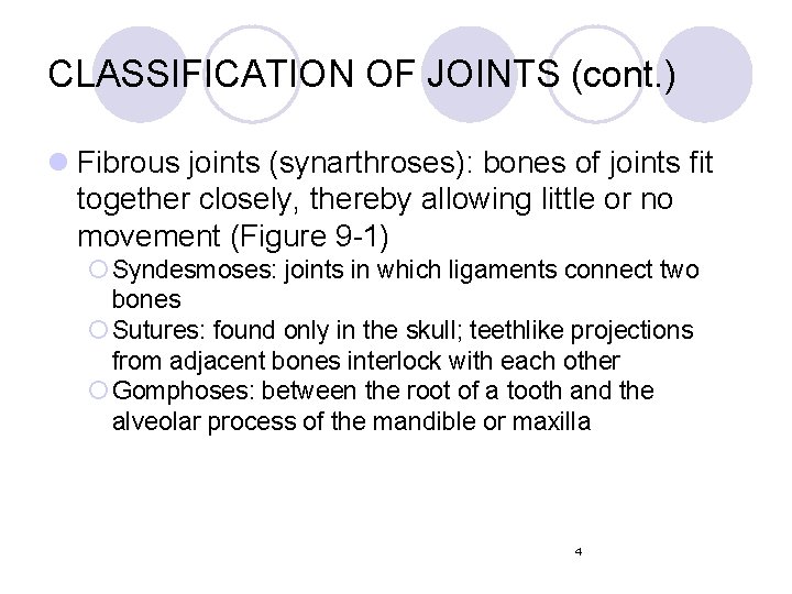 CLASSIFICATION OF JOINTS (cont. ) l Fibrous joints (synarthroses): bones of joints fit together CLASSIFICATION OF JOINTS (cont. ) l Fibrous joints (synarthroses): bones of joints fit together