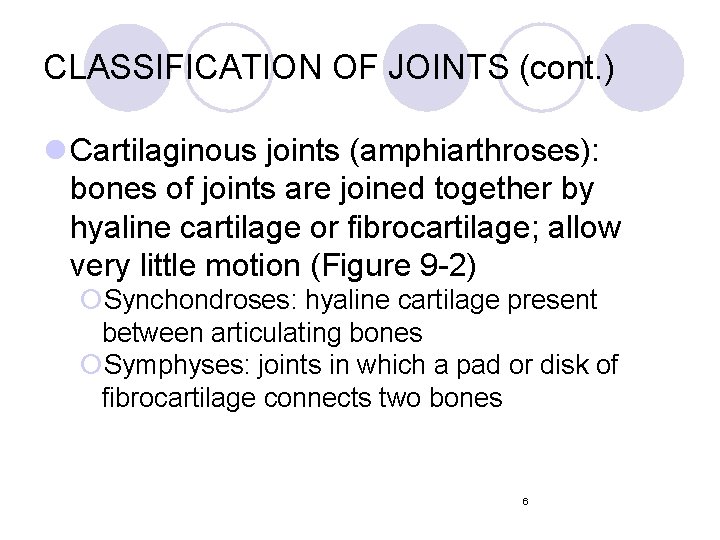 CLASSIFICATION OF JOINTS (cont. ) l Cartilaginous joints (amphiarthroses): bones of joints are joined CLASSIFICATION OF JOINTS (cont. ) l Cartilaginous joints (amphiarthroses): bones of joints are joined
