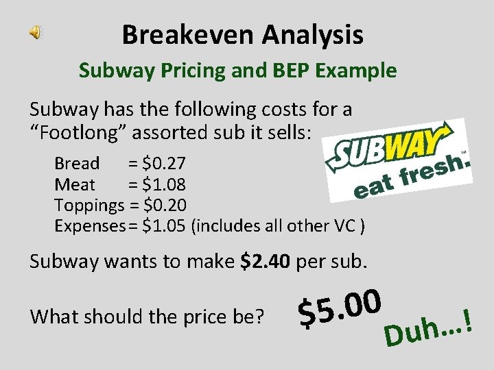 Breakeven Analysis Subway Pricing and BEP Example Subway has the following costs for a