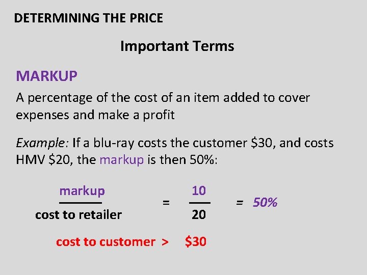 DETERMINING THE PRICE Important Terms MARKUP A percentage of the cost of an item