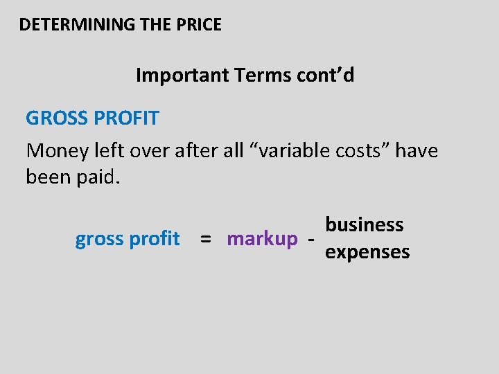 DETERMINING THE PRICE Important Terms cont’d GROSS PROFIT Money left over after all “variable