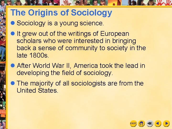 The Origins of Sociology is a young science. It grew out of the writings