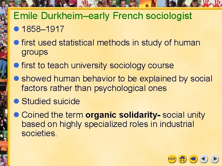 Emile Durkheim–early French sociologist 1858– 1917 first used statistical methods in study of human