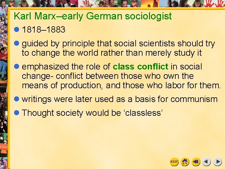 Karl Marx–early German sociologist 1818– 1883 guided by principle that social scientists should try