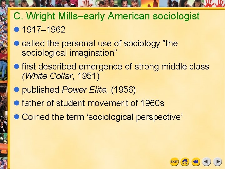 C. Wright Mills–early American sociologist 1917– 1962 called the personal use of sociology “the