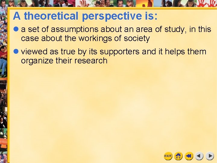 A theoretical perspective is: a set of assumptions about an area of study, in