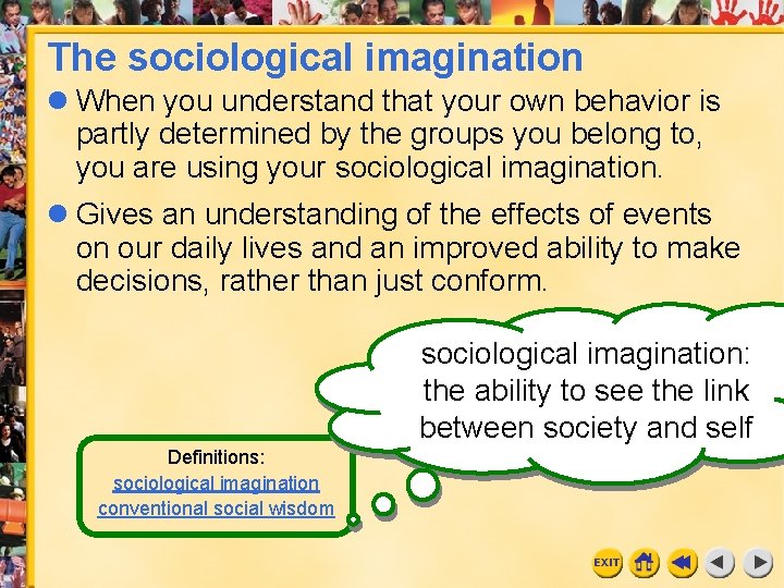 The sociological imagination When you understand that your own behavior is partly determined by