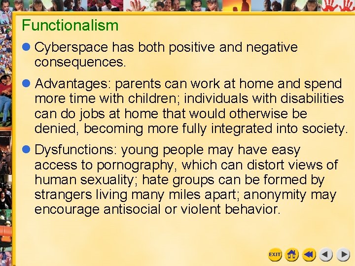 Functionalism Cyberspace has both positive and negative consequences. Advantages: parents can work at home