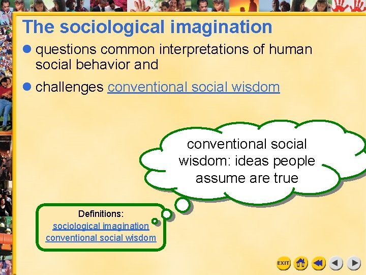 The sociological imagination questions common interpretations of human social behavior and challenges conventional social