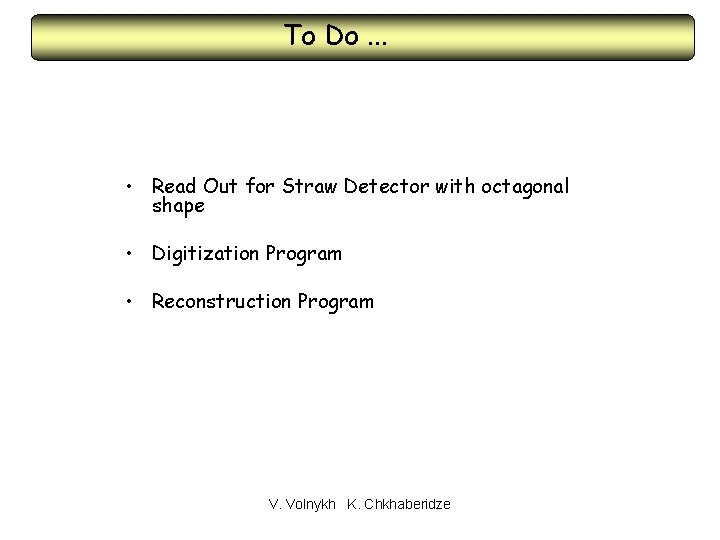 To Do. . . • Read Out for Straw Detector with octagonal shape •