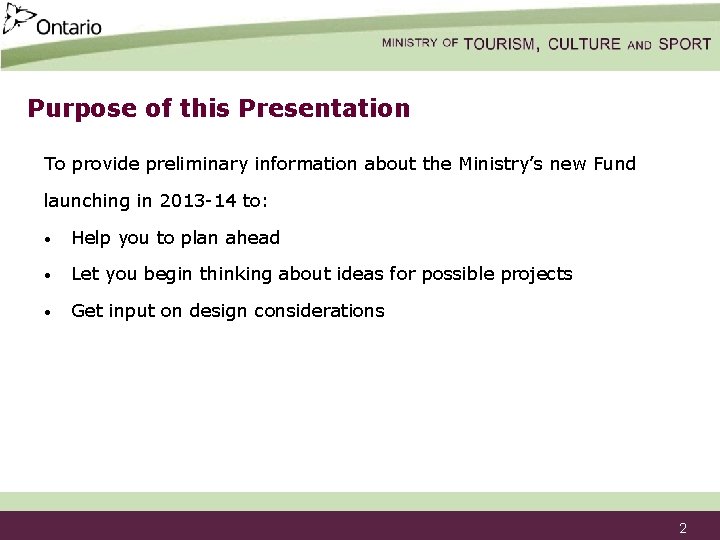 Purpose of this Presentation To provide preliminary information about the Ministry’s new Fund launching