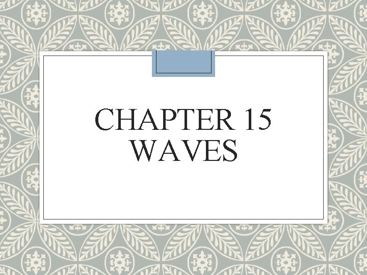 CHAPTER 15 WAVES Section 15 1 Types of
