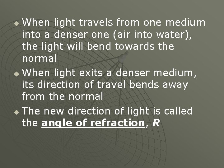 When light travels from one medium into a denser one (air into water), the