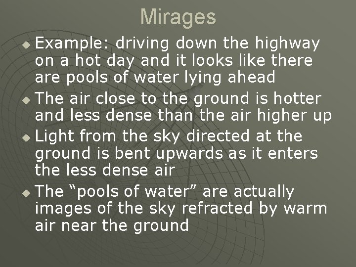 Mirages Example: driving down the highway on a hot day and it looks like