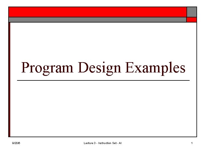 Program Design Examples 9/20/6 Lecture 3 - Instruction Set - Al 1 