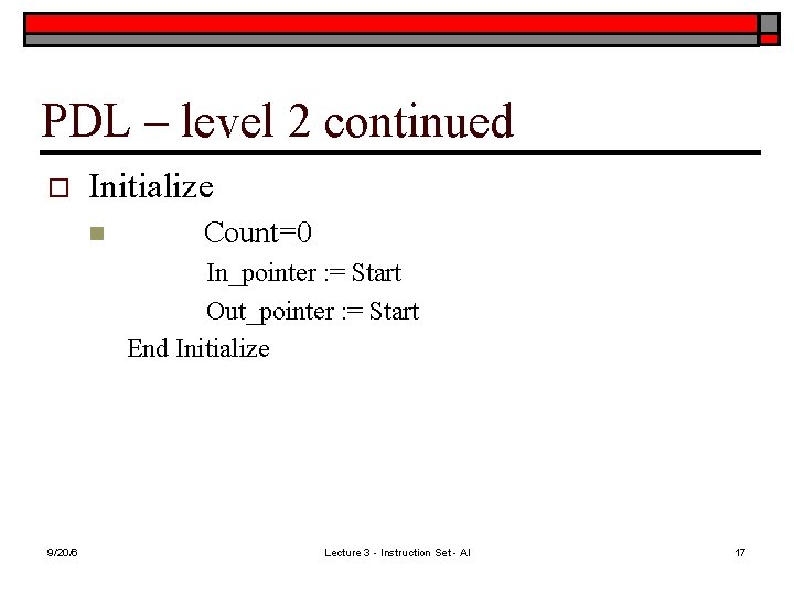 PDL – level 2 continued o Initialize n Count=0 In_pointer : = Start Out_pointer