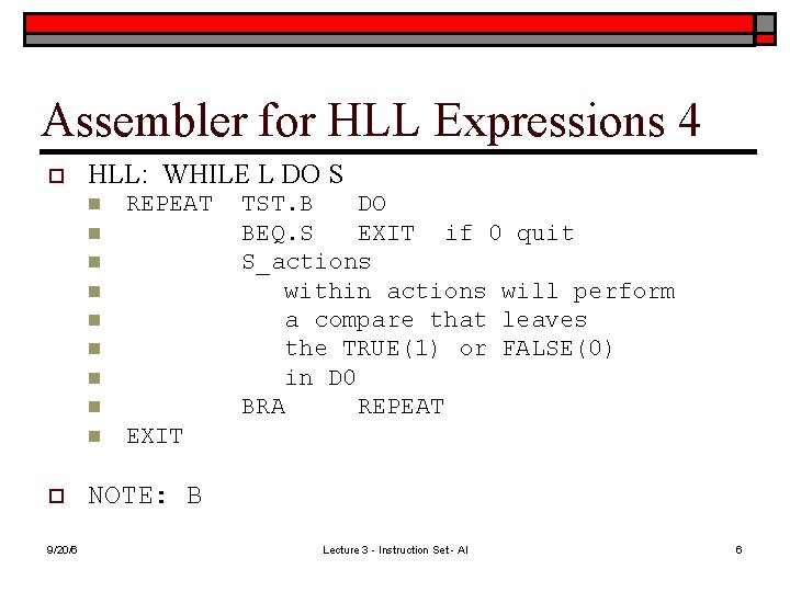 Assembler for HLL Expressions 4 o HLL: WHILE L DO S n REPEAT n