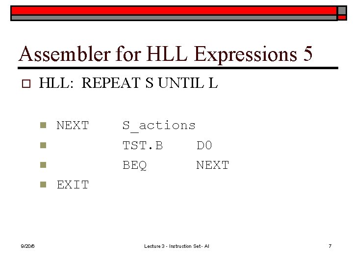 Assembler for HLL Expressions 5 o HLL: REPEAT S UNTIL L n NEXT n