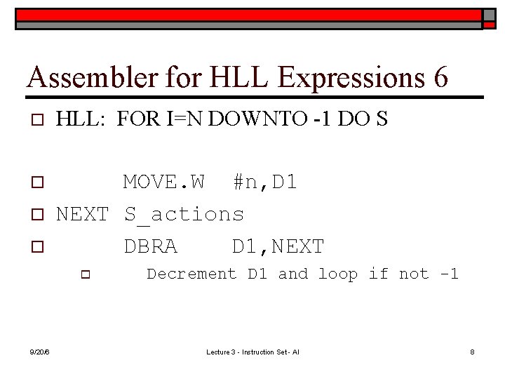 Assembler for HLL Expressions 6 o HLL: FOR I=N DOWNTO -1 DO S o