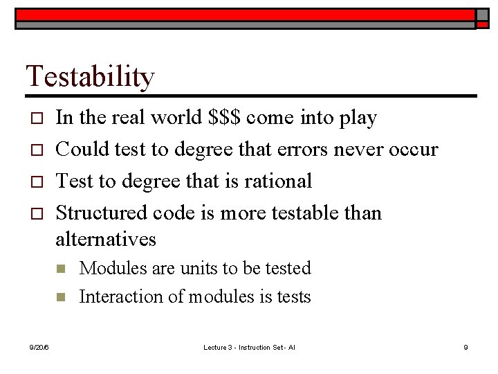 Testability o o In the real world $$$ come into play Could test to