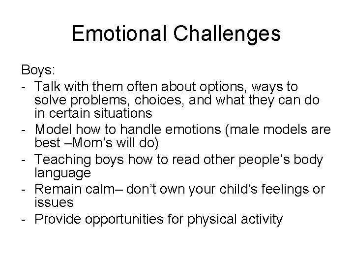 Emotional Challenges Boys: - Talk with them often about options, ways to solve problems, Emotional Challenges Boys: - Talk with them often about options, ways to solve problems,