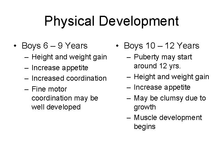 Physical Development • Boys 6 – 9 Years – – Height and weight gain Physical Development • Boys 6 – 9 Years – – Height and weight gain
