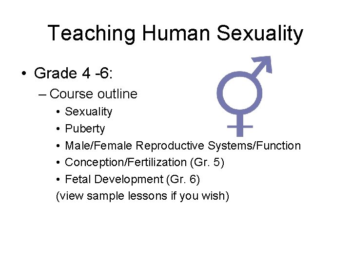 Teaching Human Sexuality • Grade 4 -6: – Course outline • Sexuality • Puberty Teaching Human Sexuality • Grade 4 -6: – Course outline • Sexuality • Puberty
