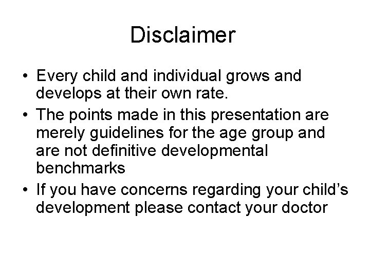 Disclaimer • Every child and individual grows and develops at their own rate. • Disclaimer • Every child and individual grows and develops at their own rate. •