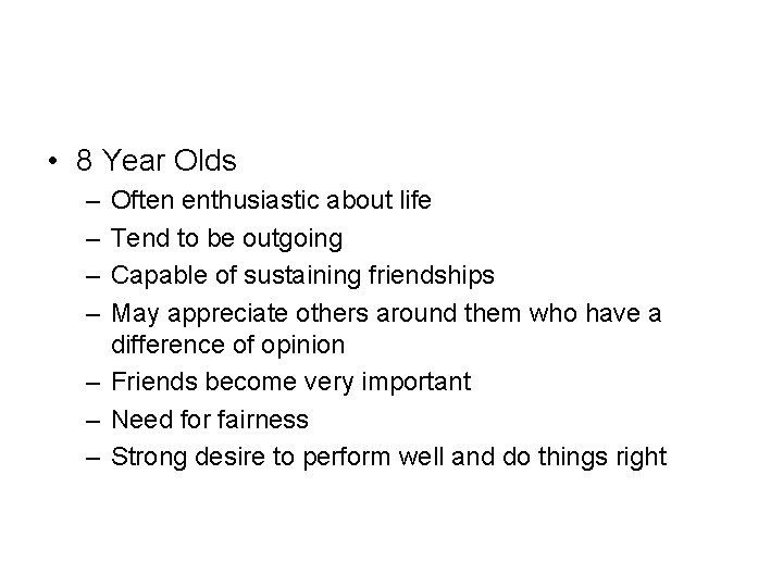 • 8 Year Olds – – Often enthusiastic about life Tend to be • 8 Year Olds – – Often enthusiastic about life Tend to be