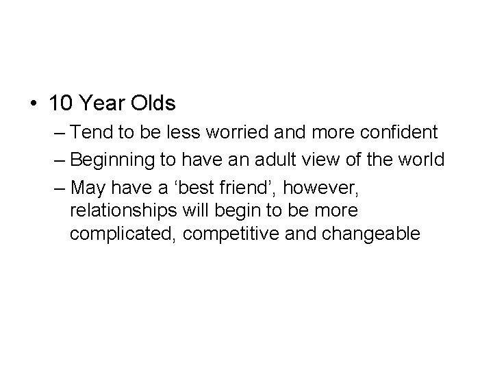• 10 Year Olds – Tend to be less worried and more confident • 10 Year Olds – Tend to be less worried and more confident