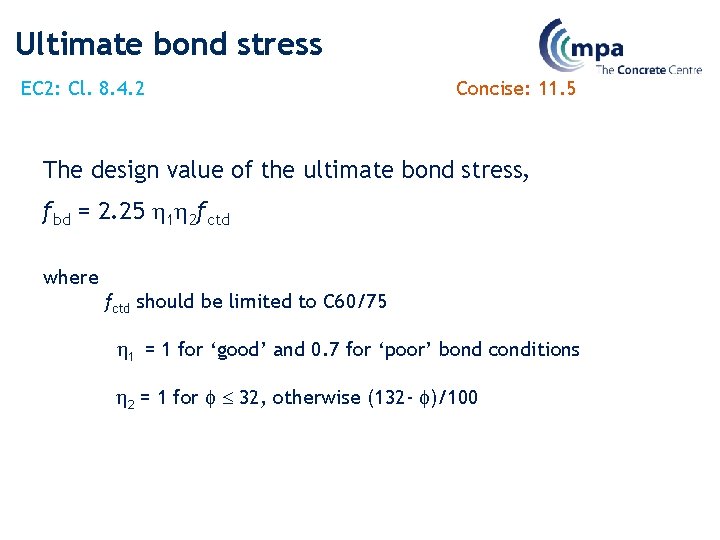 Ultimate bond stress EC 2: Cl. 8. 4. 2 Concise: 11. 5 The design