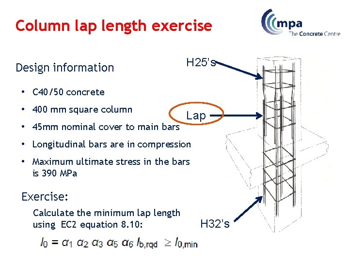 Column lap length exercise Design information H 25’s • C 40/50 concrete • 400