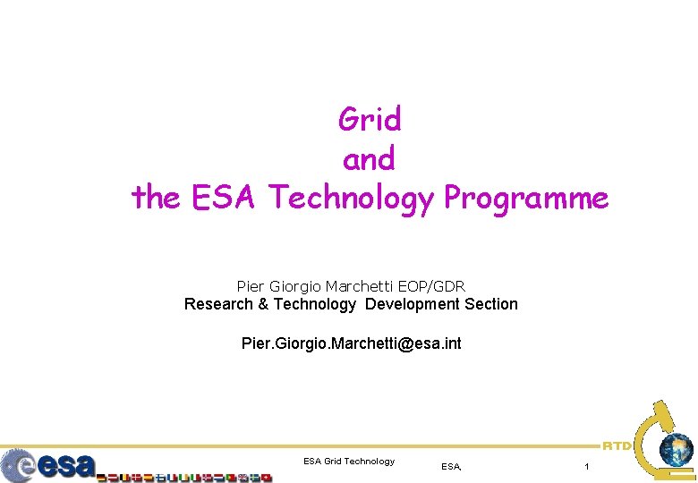 Grid and the ESA Technology Programme Pier Giorgio Marchetti EOP/GDR Research & Technology Development