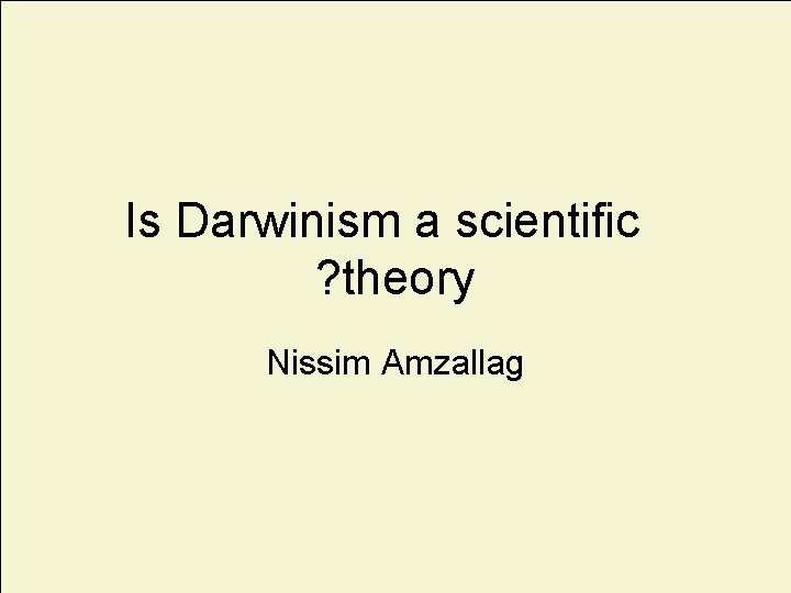Is Darwinism a scientific ? theory Nissim Amzallag 