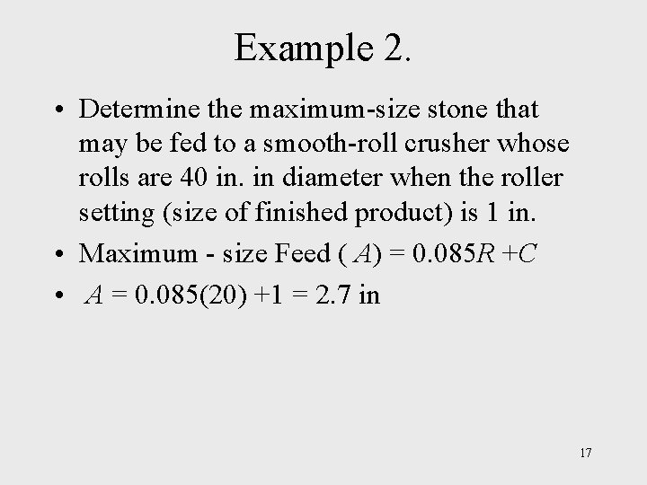 Example 2. • Determine the maximum-size stone that may be fed to a smooth-roll